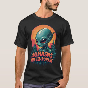 T-shirt Alien amusant "Les humains sont temporaire