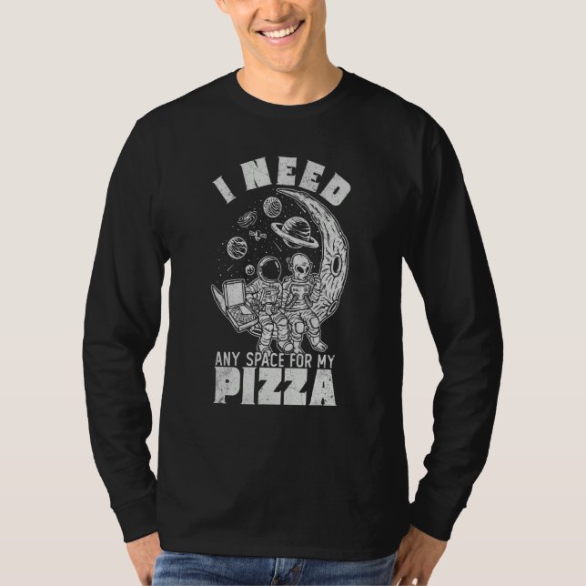 T-shirt Alien Astronaut Eating Pizza In Cosmos I Need Any  (Devant)