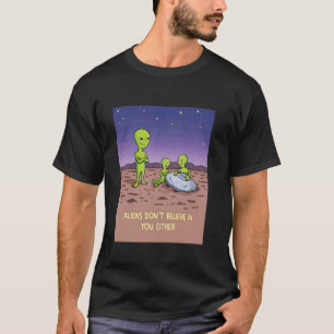 T-shirt Aliens Ne Croient Pas En Toi Non Plus Drôle Extrat