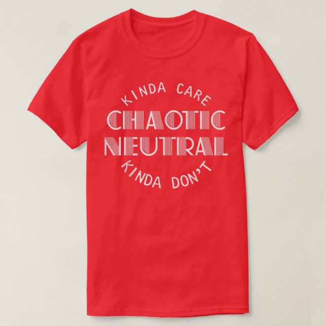 T-shirt Alignement neutre chaotique Kinda Care Kinda Dont  (Design devant)