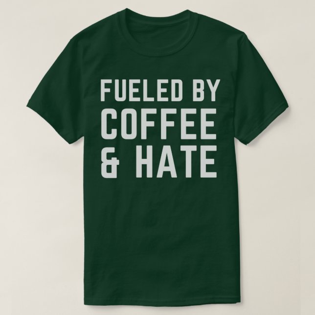 T-shirt Alimenté par Café et haine 2 (Design devant)