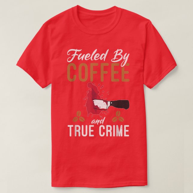 T-shirt Alimenté Par Café Et Véritable Criminalité Lover C (Design devant)
