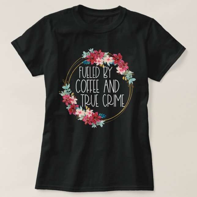 T-shirt Alimenté Par Café Et Véritable Criminelle Amateur  (Design devant)