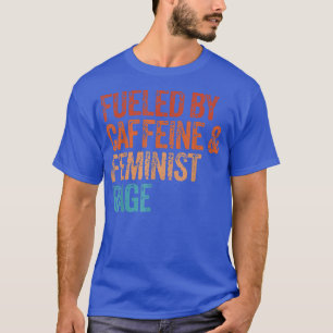 T-shirt Alimenté Par La Caféine Et La Rage Féministe Femin