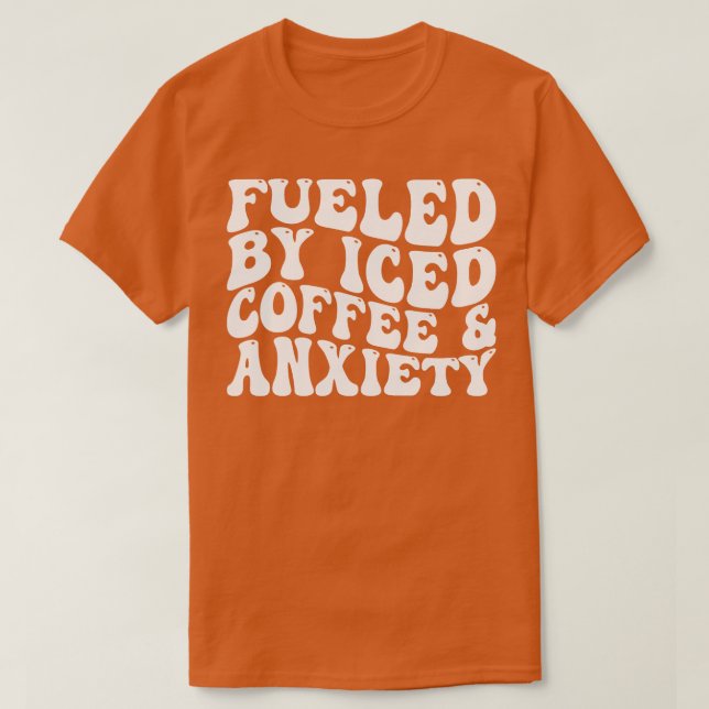 T-shirt alimenté par l'anxiété du café glacé 2 (Design devant)