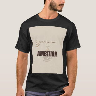 T-shirt Alimenté par le café et l'ambition Citation motiva