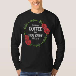 T-shirt Alimenté Par Le Café Et Le Podcast Crimes De Docu