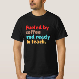 T-shirt Alimenté par le Café et Prêt à Enseigner –