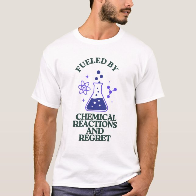 T-shirt Alimenté par les réactions chimiques et le Regret (Devant)
