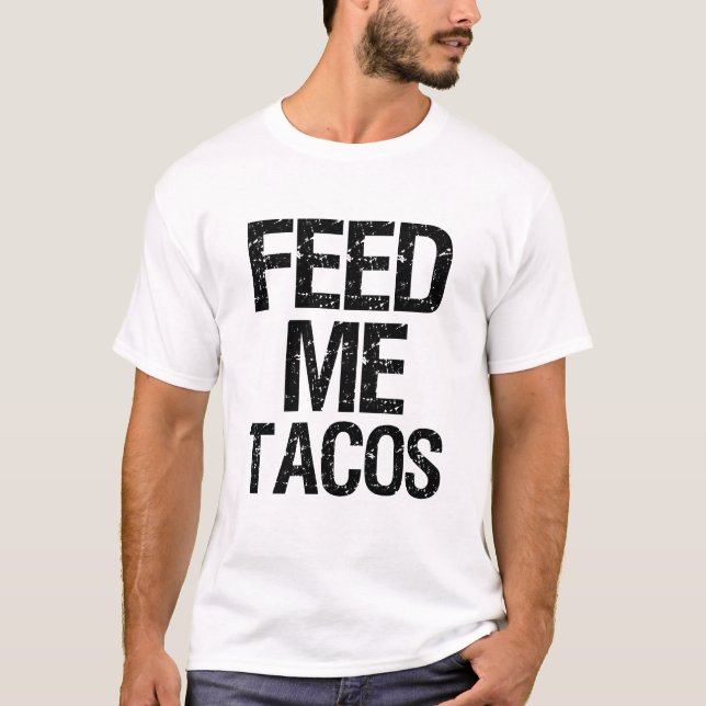 T-shirt Alimentez-moi les tacos les hommes drôles de fin (Devant)