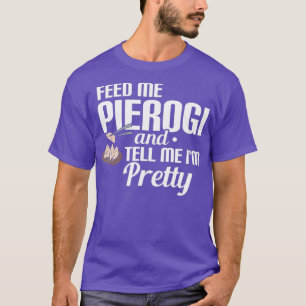 T-shirt Alimentez-Moi Pierogi Et Dites-Moi Jolie IM