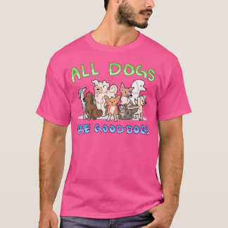 T-shirt All Dogs Are Good Dogs