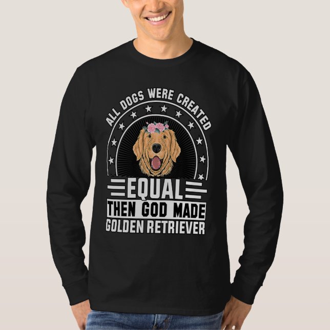 T-shirt All Dogs were created equal then God made Golden R (Devant)