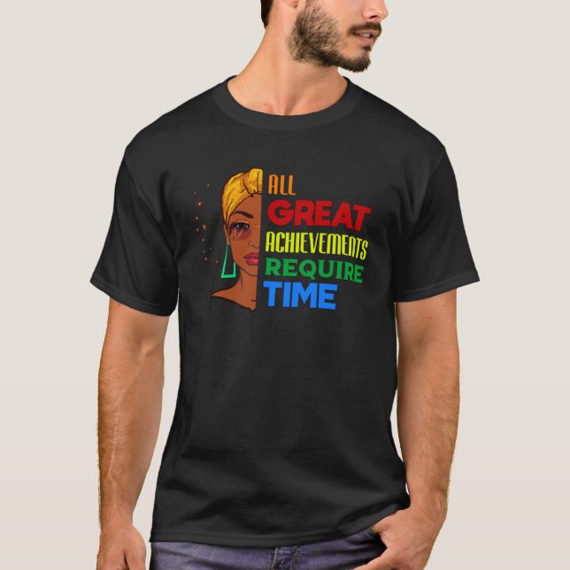 T-shirt All Great Achievements Require Time Black Melanin  (Devant)