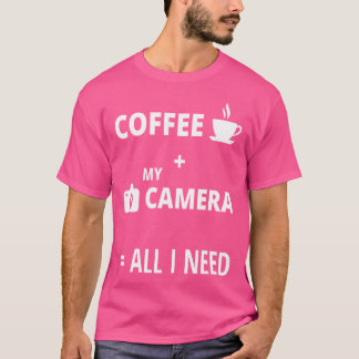 T-shirt All I Need Is Coffee And My Camera Photography Shi