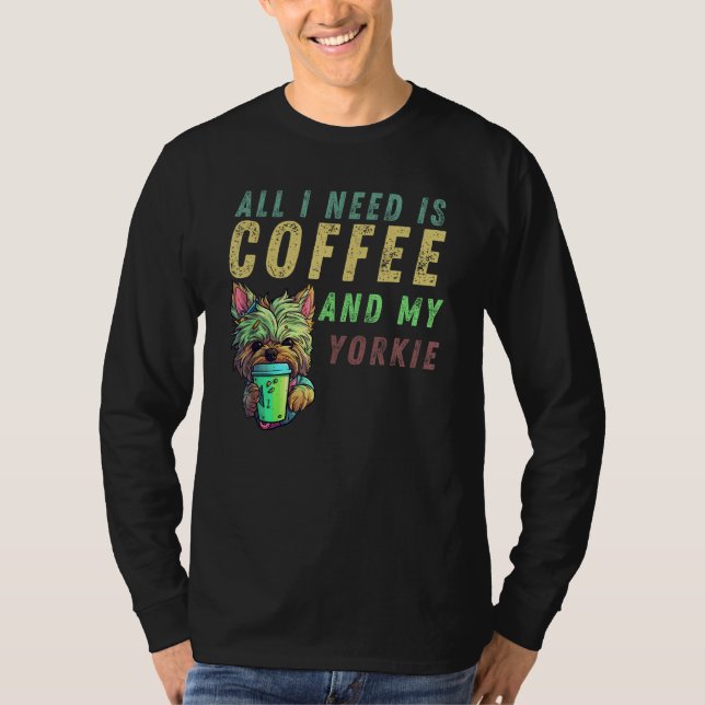T-shirt all i need is coffee and my yorkie (Devant)