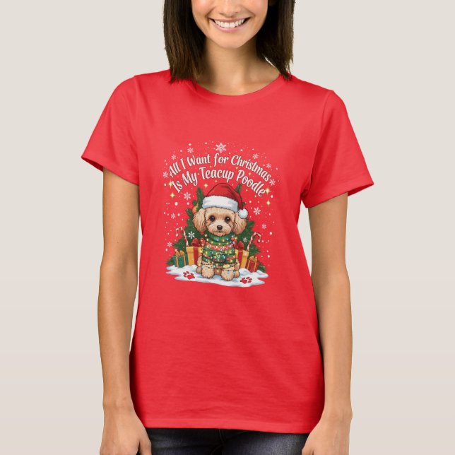 T-shirt All I Want for Christmas Is My Teacup Poodle (Devant)