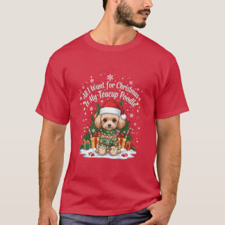 T-shirt All I Want for Christmas Is My Teacup Poodle
