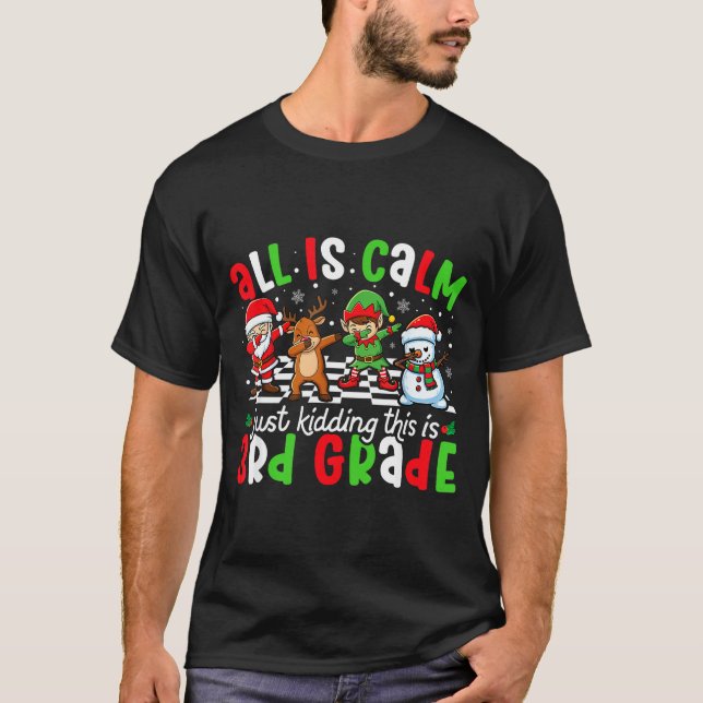 T-shirt All Is Calm Just Kidding This Is 3rd Grade Christm (Devant)