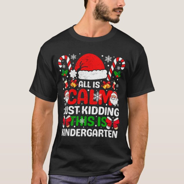 T-shirt All Is Calm Just Kidding This Is Kindergarten Chri (Devant)