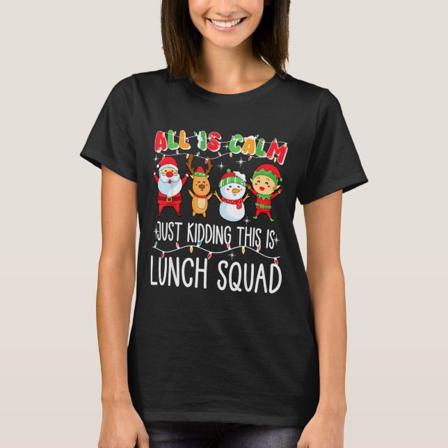 T-shirt All Is Calm Just Kidding This Is Lunch Squad Xmas  (Devant)