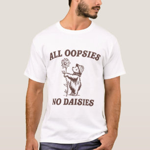 T-shirt All Oopsies No Daisies
