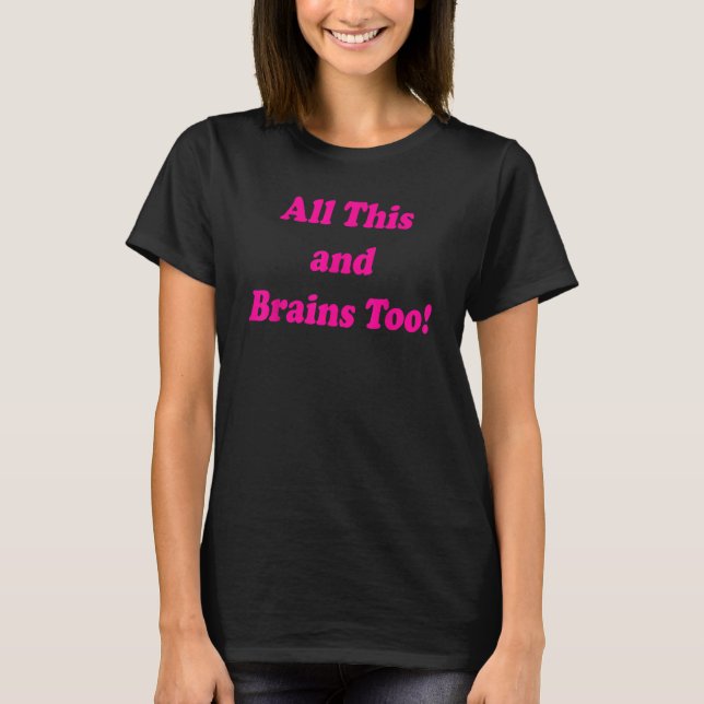 T-shirt All This And Brains Too (Devant)