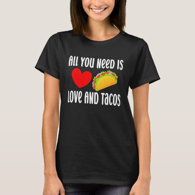 T-shirt All You Need Is Love And Tacos  Valentine's Day Ta (Devant)