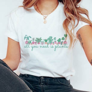 T-shirt All You Need Is Plants