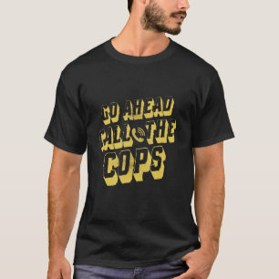T-shirt Aller De L'Avant Appelez Les Policiers Pun Plaisan