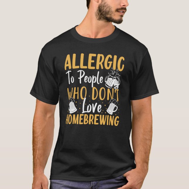T-shirt Allergic To People Who Don't Love Homebrewing (Devant)