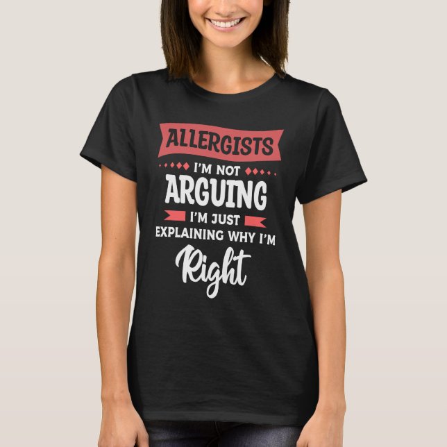 T-shirt Allergists I'm Not Arguing I'm Just Explaining Why (Devant)