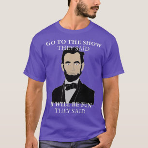 T-shirt Allez Au Spectacle Ils Ont Dit Drôle Lincoln Hist