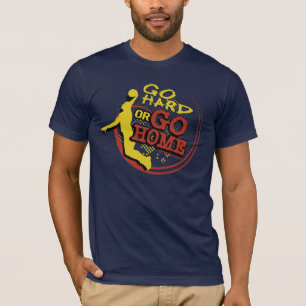 T-shirt Allez dur ou rentrez à la maison - basket-ball