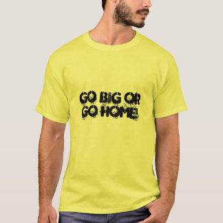 T-shirt Allez grand ou rentrez à la maison !
