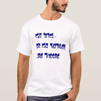 T-shirt Allez grand ou rentrez à la maison