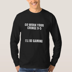 T-shirt Allez travailler votre charnière 9 5 Je vais jouer