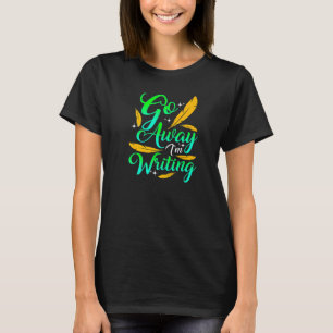 T-shirt ALLEZ-VOUS EN, J'ÉCRIS  Auteur Comique Écrivain Co
