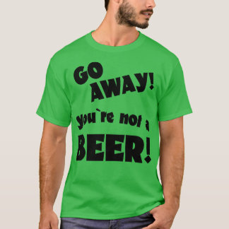 T-shirt Allez, vous n'êtes pas un humour de bière à boire 