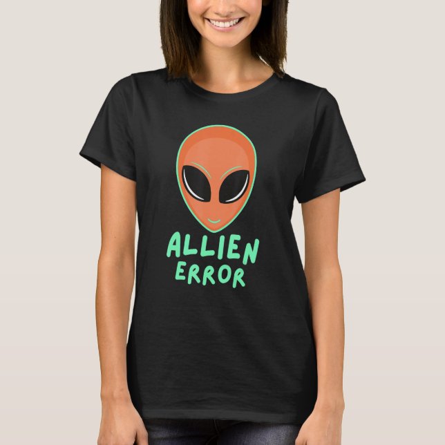 T-shirt Allien error face galaxy creature joke humor quote (Devant)