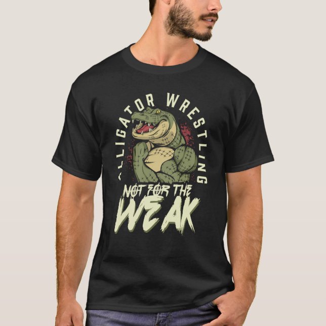 T-shirt Alligator Wrestling Not for the Weak Crocodile Ani (Devant)