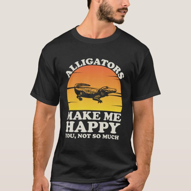 T-shirt Alligators Make Me Happy Alligator Clothes Alligat (Devant)