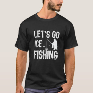 T-shirt Allons Pêcher La Glace Pêcheur Glace Poisson Canne