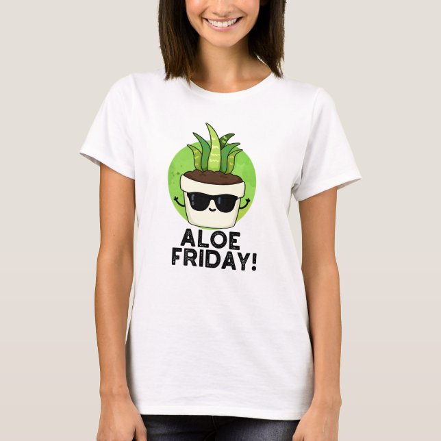 T-shirt Aloe Friday Funny Aloe Vera Plante Pun (Devant)