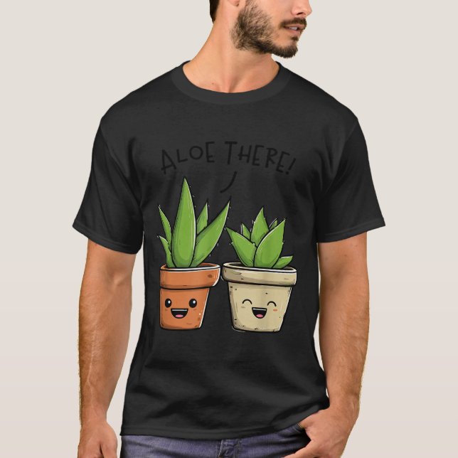 T-shirt Aloe There Funny Succulent Plant Lover  (Devant)