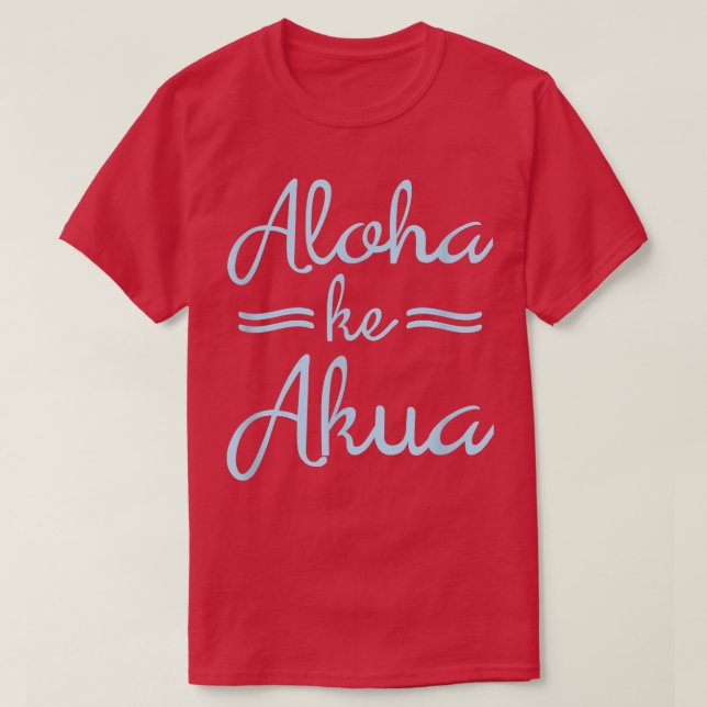 T-shirt ALOHA KE AKUA  Dieu chrétien est amour Hawaïen  (Design devant)