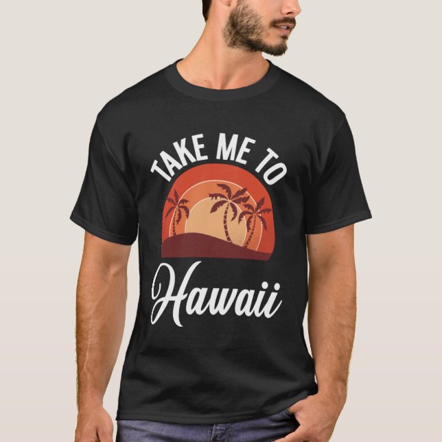 T-shirt Aloha Vacation Take Me To Hawaii (Devant)