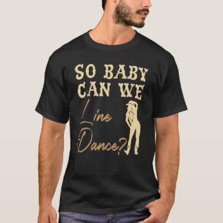 T-shirt Alors Bébé Pouvons-Nous Aligner Danse Western Dans