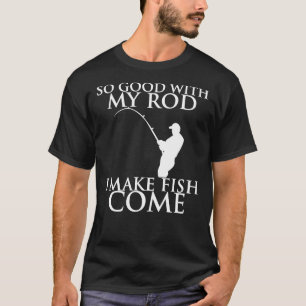 T-SHIRT ALORS BIEN AVEC MON ROD JE FAIS DU POISSON DEVENIR
