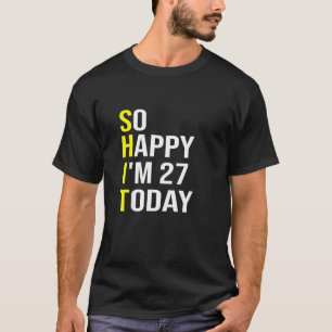 T-shirt Alors heureux d'avoir 27 ans aujourd'hui 27ème